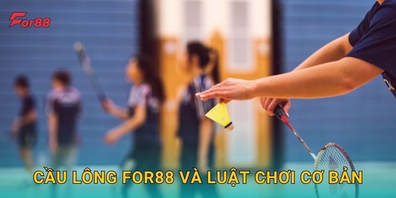 Cầu Lông For88 và luật chơi cơ bản