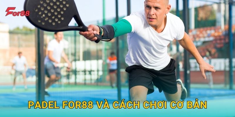 Padel For88 và cách chơi cơ bản