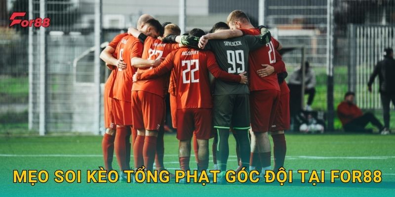 Mẹo soi Kèo Tổng Phạt Góc Đội tại For88