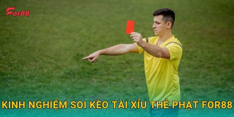 Kinh nghiệm soi Kèo Tài Xỉu Thẻ Phạt For88