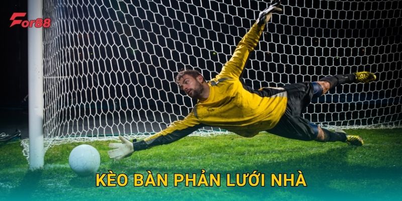 Kèo Bàn Phản Lưới Nhà – Tình huống hiếm gặp tại For88