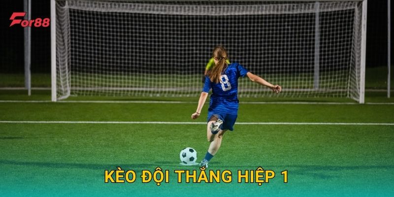Kèo Đội Thắng Hiệp 1 – Nhanh gọn dễ thắng tại For88