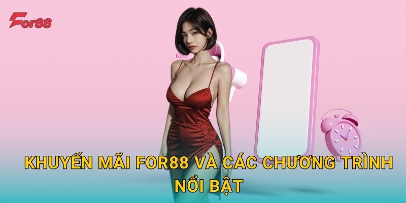 Khuyến mãi For88 và các chương trình nổi bật