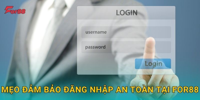 Mẹo đảm bảo đăng nhập an toàn tại For88