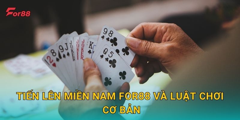 Tiến Lên Miền Nam For88 và luật chơi cơ bản