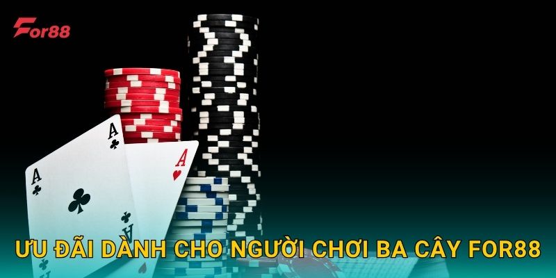 Ưu đãi dành cho người chơi Ba Cây For88