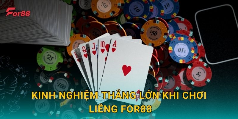 Kinh nghiệm thắng lớn khi chơi Liêng For88