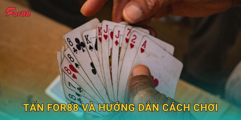 Tấn For88 và hướng dẫn cách chơi