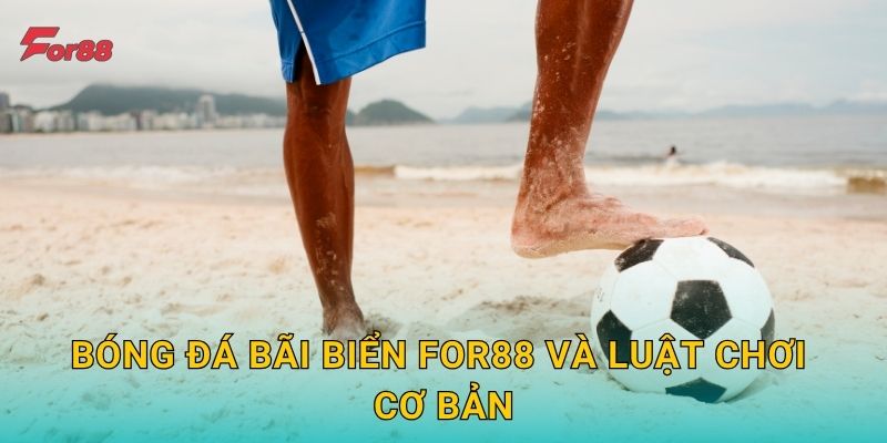 Bóng đá bãi biển For88 và luật chơi cơ bản