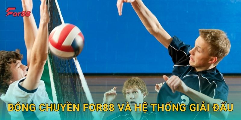 Bóng chuyền For88 và hệ thống giải đấu