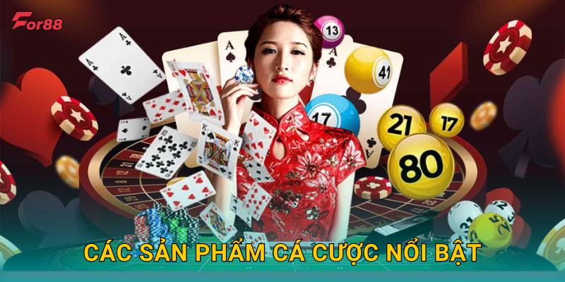 Các sản phẩm cá cược nổi bật