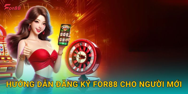 Hướng dẫn đăng ký For88 cho người mới